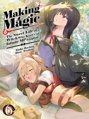 cover image of Making Magic: The Sweet Life of a Witch Who Knows an Infinite MP Loophole, Volume 6